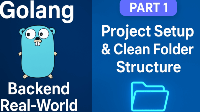 Golang Backend Real-World #1: Project Setup & Clean Folder Structure