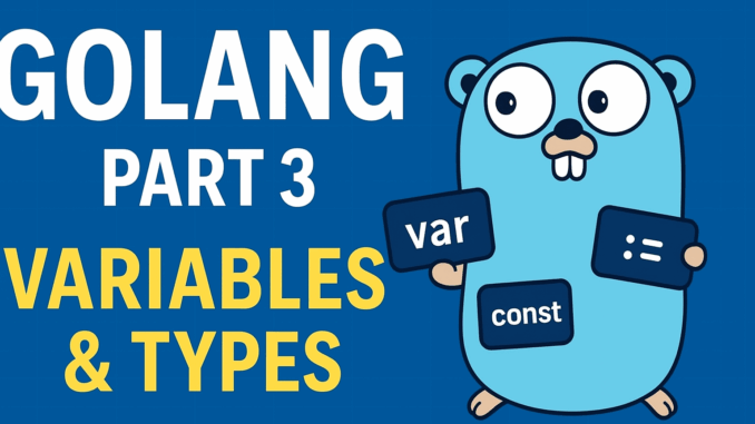 Golang Backend Real-World (Part 3): Variables, Types & Constants