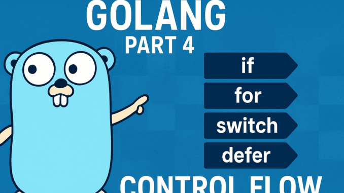 Golang Backend Real-World (Part 4): Control Flow (if, for, switch, defer) Golang Backend Real-World (Part 4): Control Flow (if, for, switch, defer)